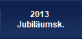 2013 
Jubilumsk.